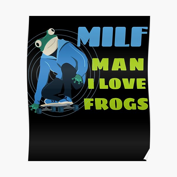 MILF Man I Love Frogs 11 Poster By Suneele Redbubble