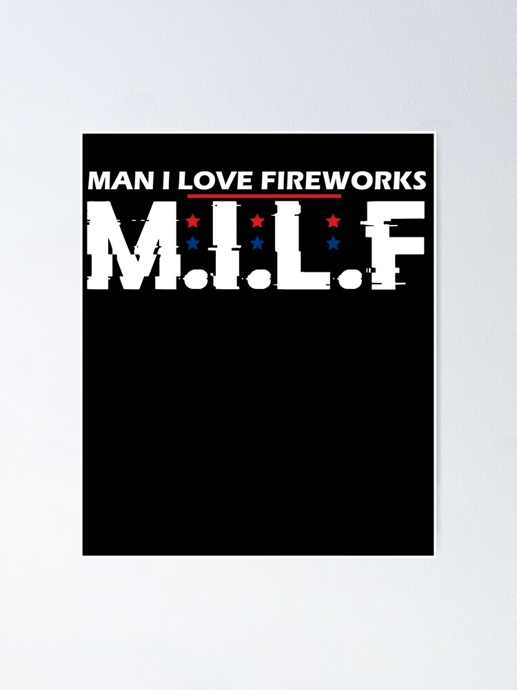 Milf Man I Love Fireworks Funny July Th American Patriotic Poster