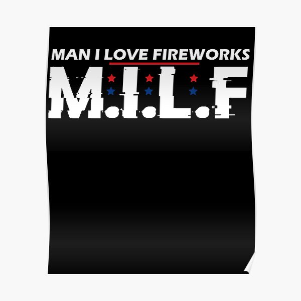 Milf Man I Love Fireworks Funny July Th American Patriotic Poster