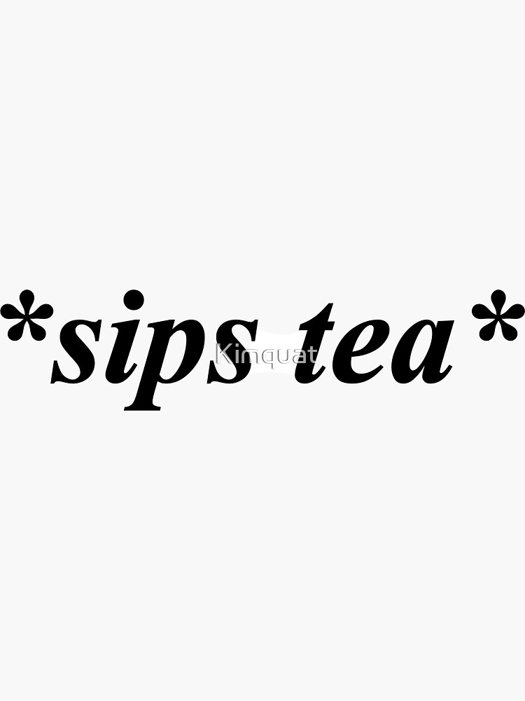 Sips Tea Action Sticker Sticker For Sale By Kimquat Redbubble