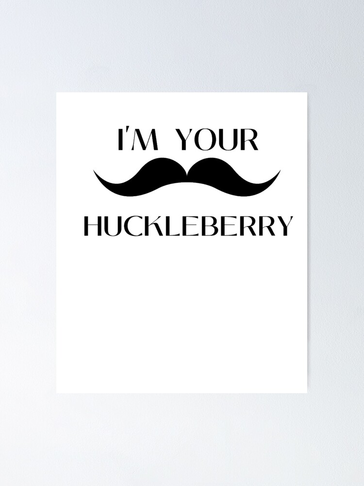 Im Your Huckleberry Poster By Aasim Redbubble