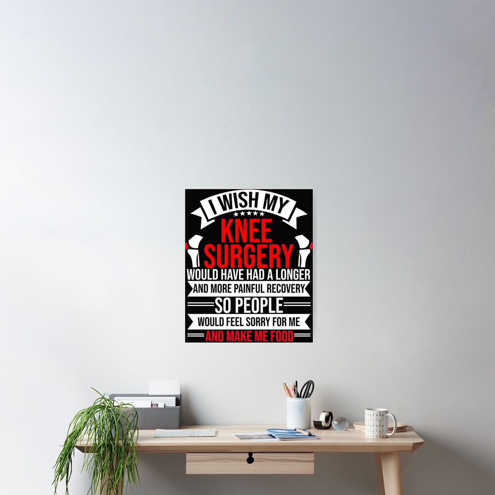 Funny Knee Replacement Surgery Recovery Hospital Poster For Sale By