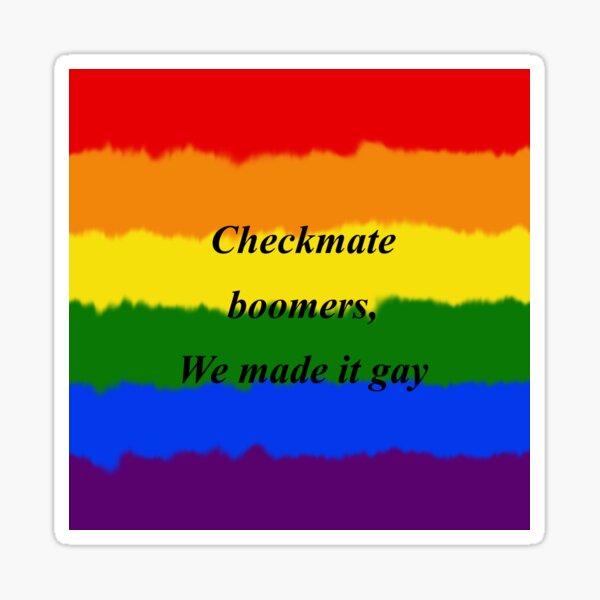 Checkmate Boomer We Made It Gay Sticker For Sale By Ledollarbeans