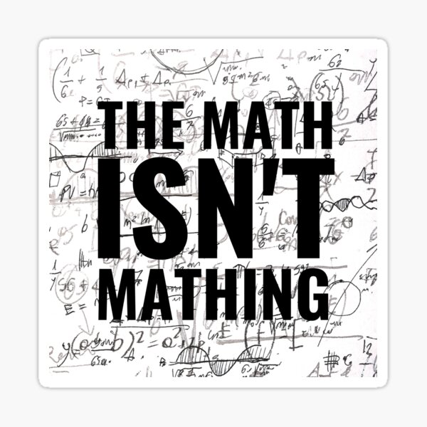 The Math Isnt Mathing Funny Sticker For Sale By NoirOwned Redbubble