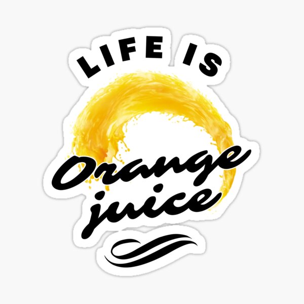 Life Is Orange Juice Sticker For Sale By JayaSL Redbubble