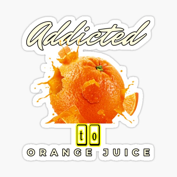 Addicted To Orange Juice Sticker For Sale By JayaSL Redbubble