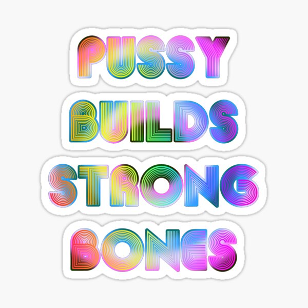 Pussy Builds Strong Bones Gifts Merchandise Redbubble