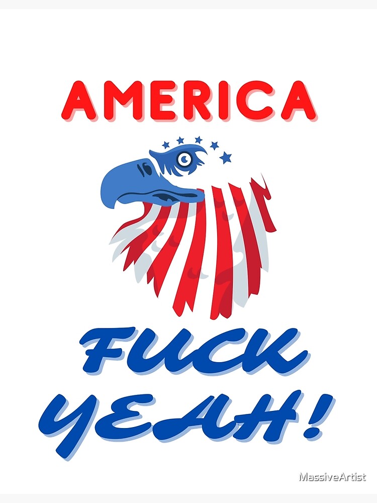 AMERICA FUCK YEAH 4TH OF JULY EAGLE Poster For Sale By MassiveArtist