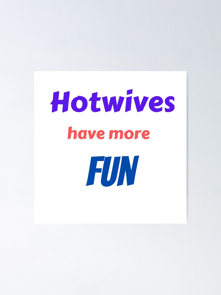 Hotwives Have More FUN Poster For Sale By KeikoandSarge Redbubble