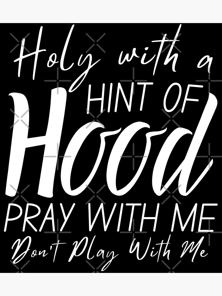 Holy With A Hint Of Hood Pray With Me Don T Play With Me Funny