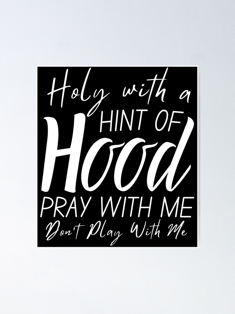 Holy With A Hint Of Hood Pray With Me Don T Play With Me Funny