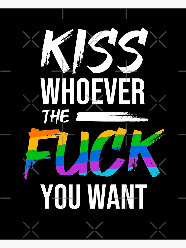 Kiss Whoever The Fuck You Want LGBTQ Pride Poster By Redblackline