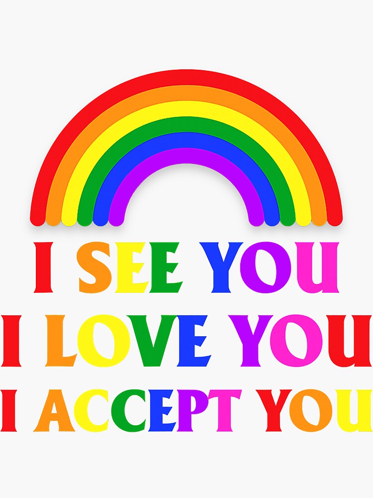 I See I Love You I Accept You LGBTQ Ally Gay Pride Sticker By