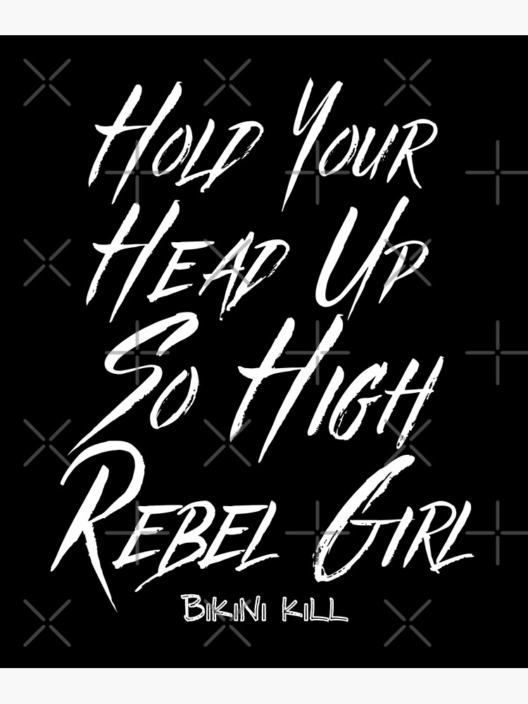 Hold Your Head Up So High Rebel Girl Bikini Kill Poster For Sale By