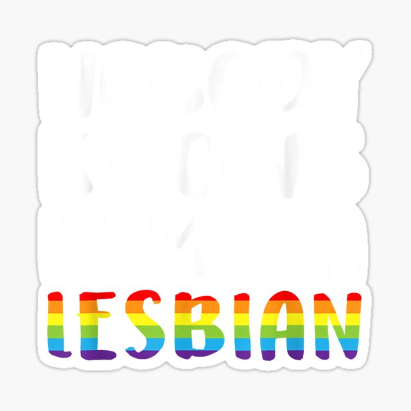 Nobody Knows Im A Lesbian LGBT Q Pride Gay Proud Ally Sticker For