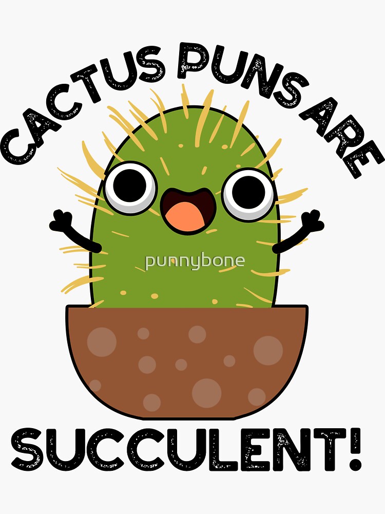 Cactus Puns Are Succulent Cute Plant Pun Sticker By Punnybone Redbubble