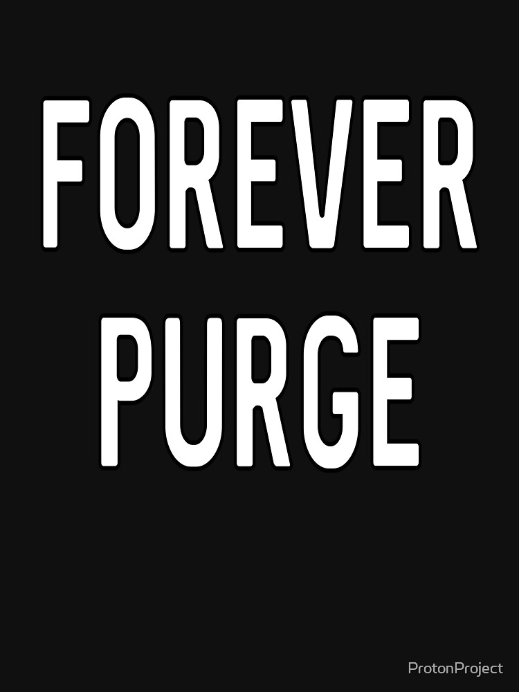 The Forever Purge T Shirt For Sale By ProtonProject Redbubble