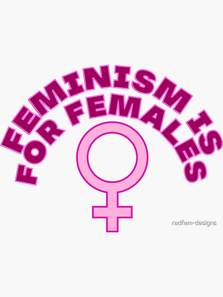 Feminism Is For Females Sticker For Sale By Radfem Designs Redbubble