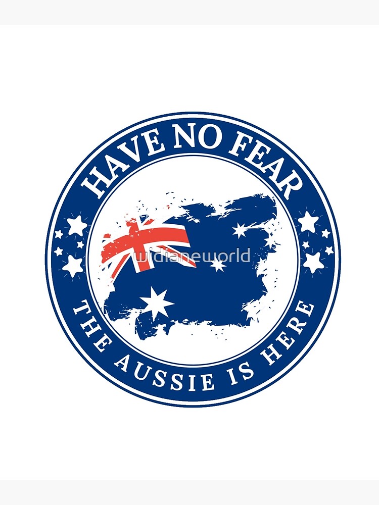 Have No Fear The Aussie Is Here Poster By Widianeworld Redbubble