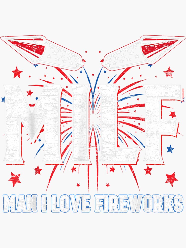 Milf Man I Love Fireworks Director Th Of July Sticker For Sale By