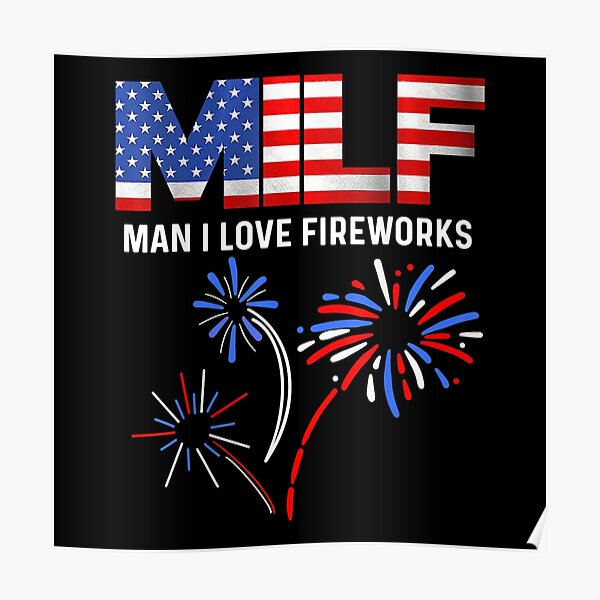 MILF Man I Love Fireworks Funny American Patriotic Poster For Sale By