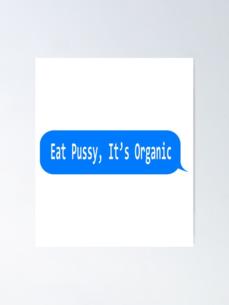 Eat Pussy It S Organic Funny Ironic Design Poster For Sale By