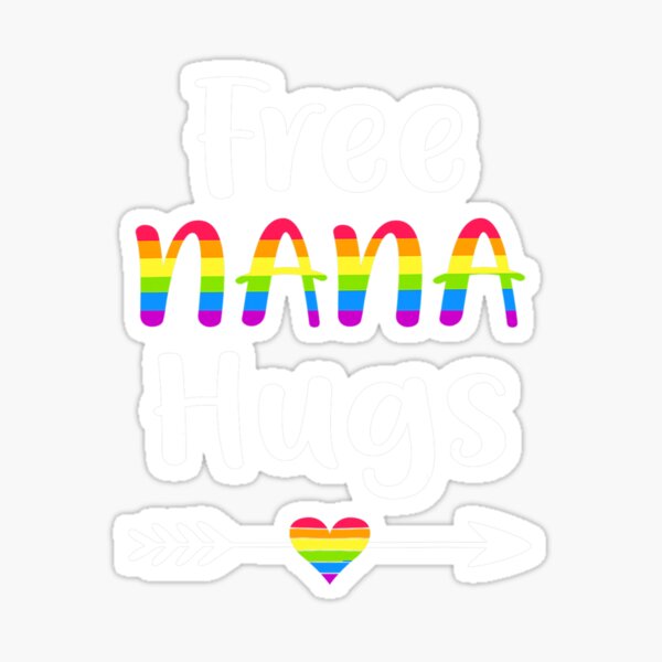 Free Nana Hugs Gay Pride Month Lgbt Sticker For Sale By Madeleineaw