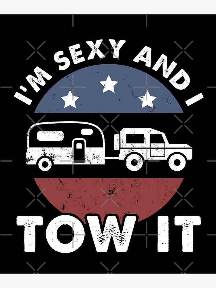 Copy Of I M Sexy And I Tow It Caravan Camping Rv Trailer Usa Flag