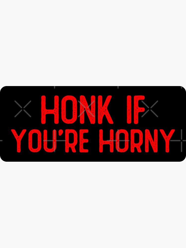 Honk If You Re Horny Cool Bumper Sticker For Sale By Sour Soul