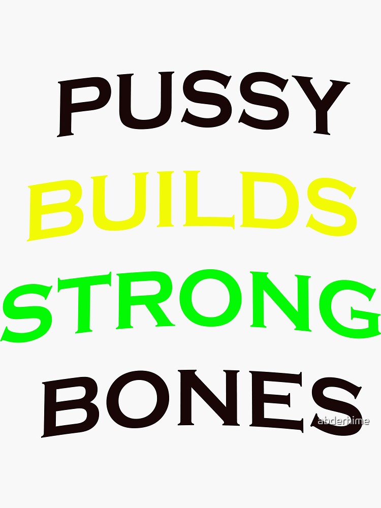 Pussy Builds Strong Bones Sticker For Sale By Abderhime Redbubble