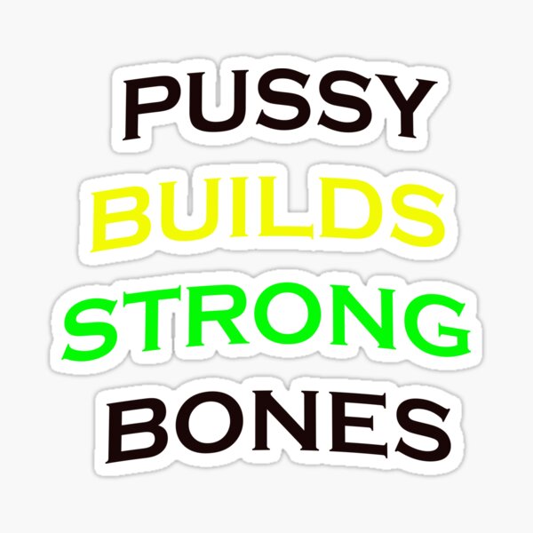 Pussy Builds Strong Bones Sticker For Sale By Abderhime Redbubble