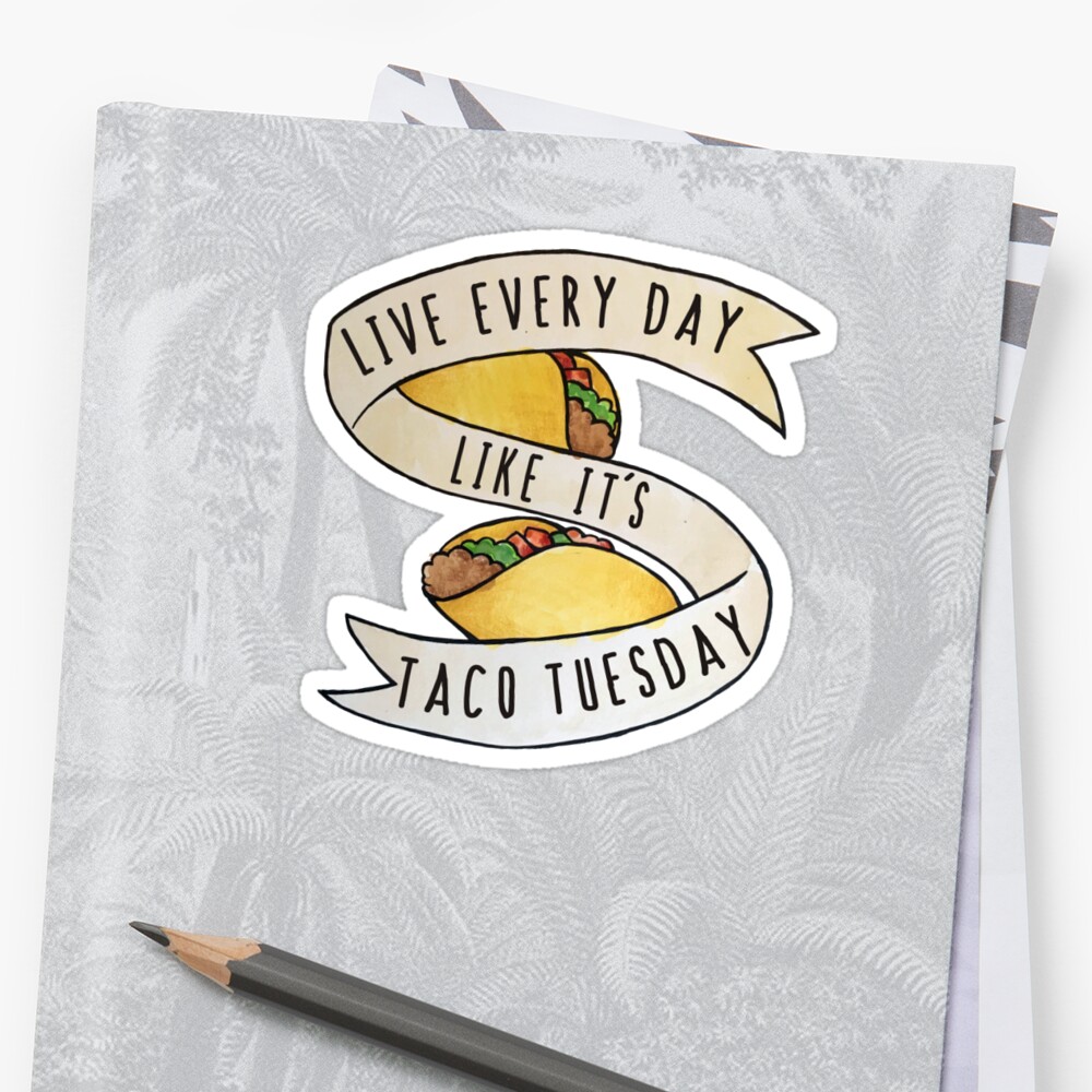 Live Every Day Like It S Taco Tuesday Stickers By Bubbsnugg Lc