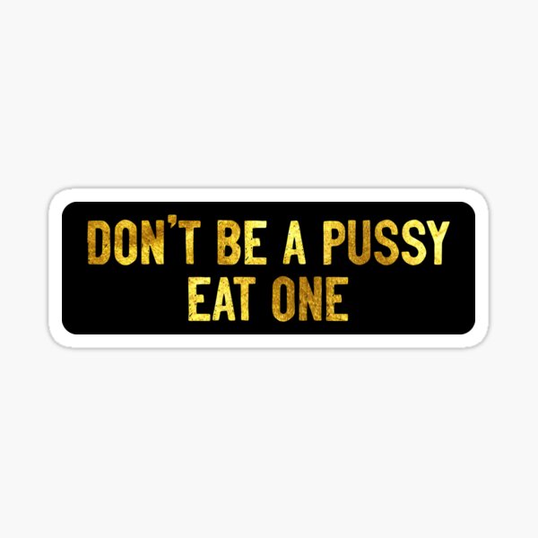 Don T Be A Pussy Eat One Cool Helmet Sticker For Sale By Soursoul