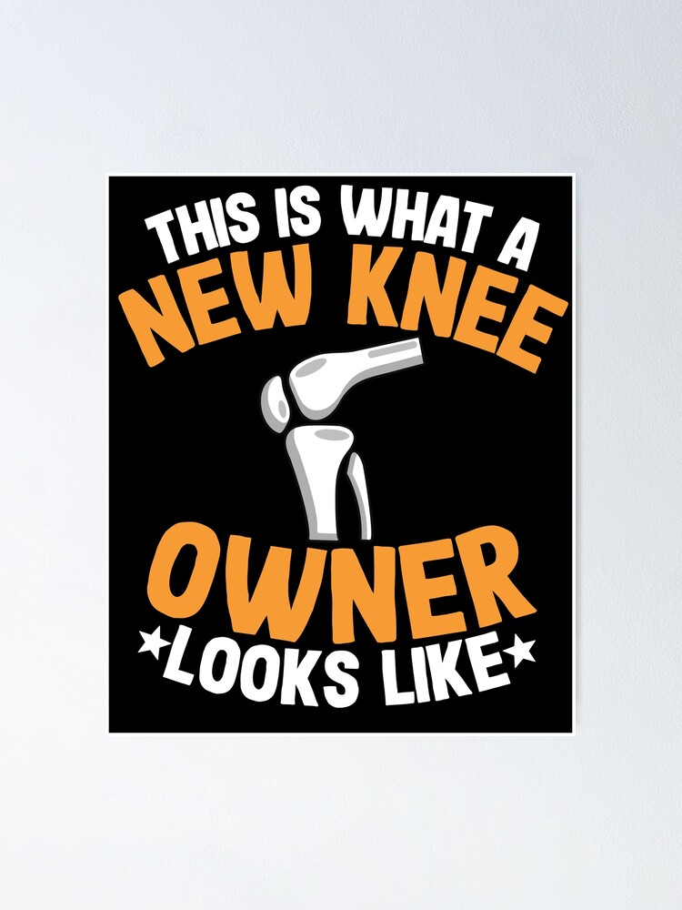 Funny Knee Replacement Surgery Recovery New Knee Owner Poster For