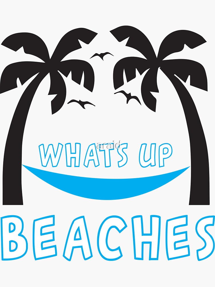 Whats Up Beaches T Shirt Sticker For Sale By Araid Redbubble