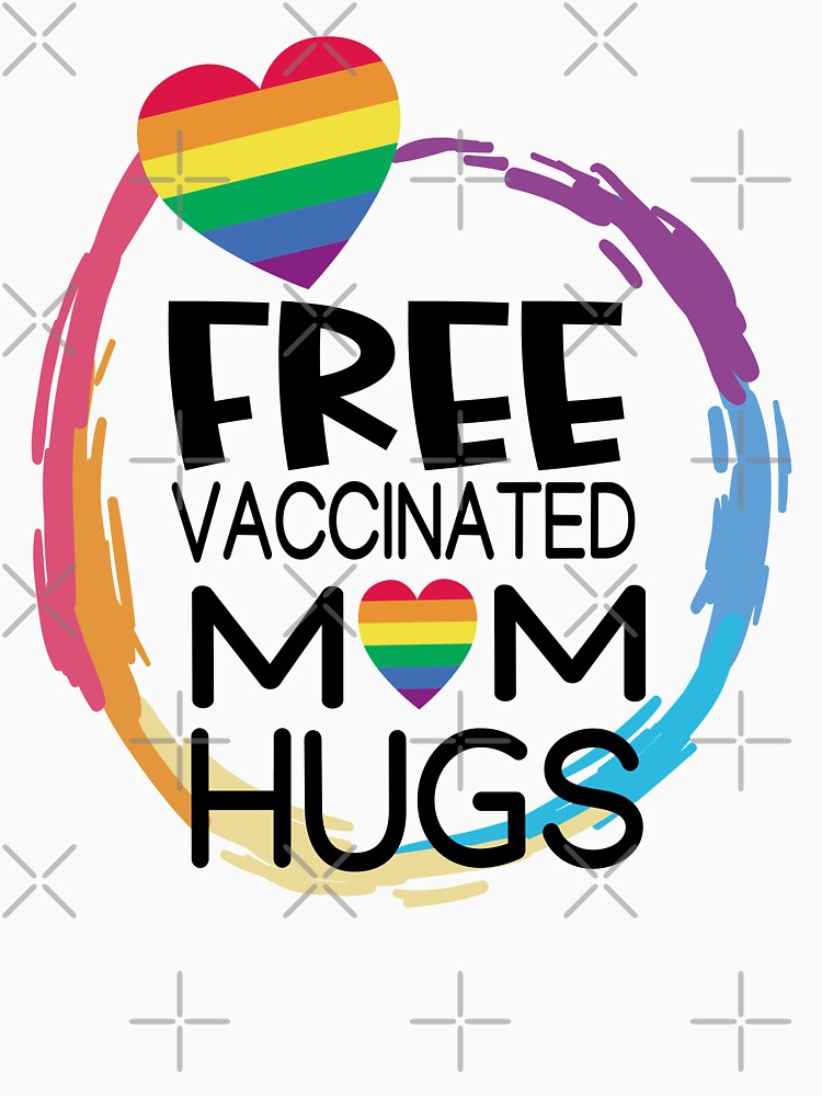 Free Vaccinated Mom Hugs Gay Pride Lesbian LGBT T Shirt By Luixoc