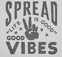 Spread Good Vibes by heyitsjro