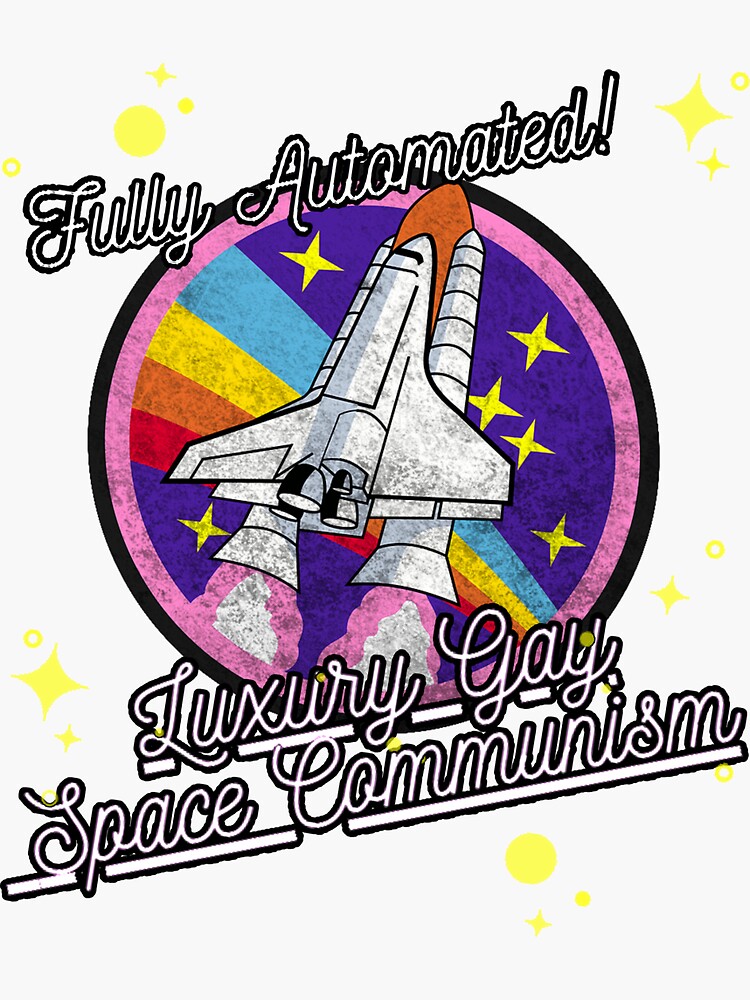 Fully Automated Luxury Gay Space Communism Sticker For Sale By