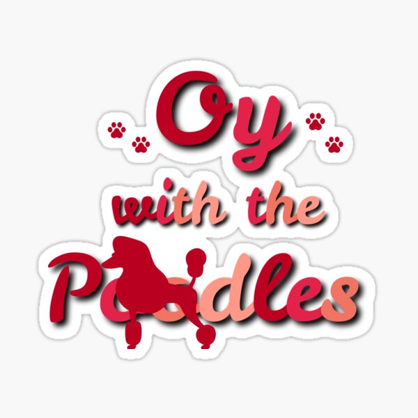 Oy With The Poodles Sticker For Sale By Adbigota Redbubble