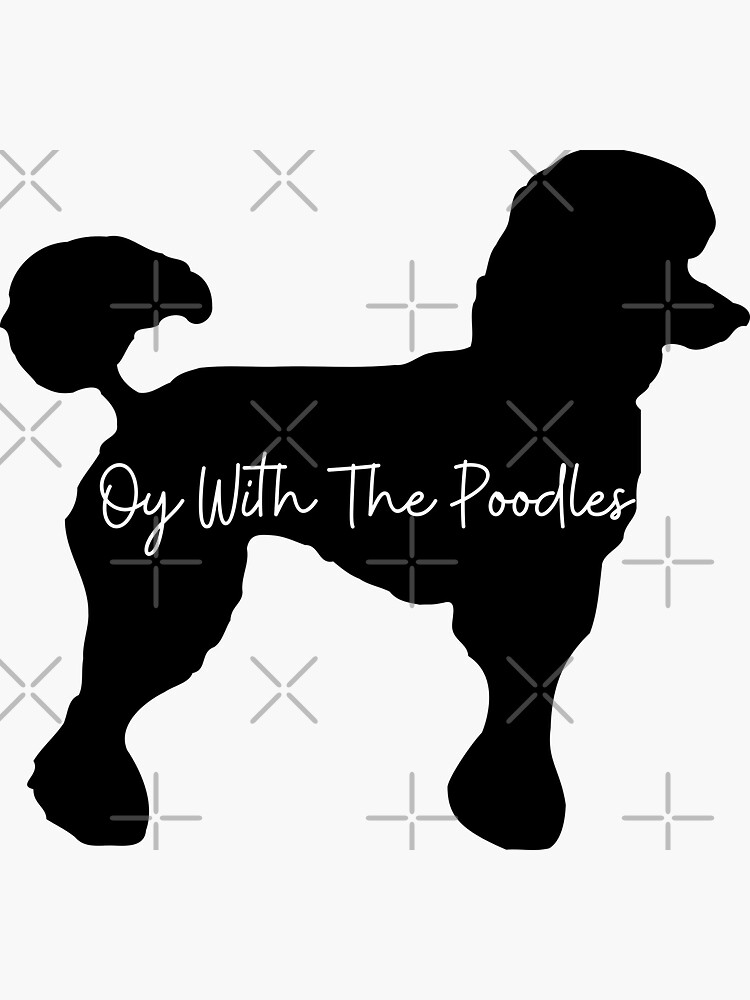 Oy With The Poodles Sticker For Sale By SenGift Redbubble