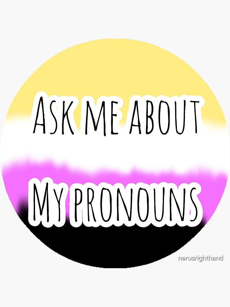 Non Binary Ask Me About My Pronouns Badge Sticker For Sale By