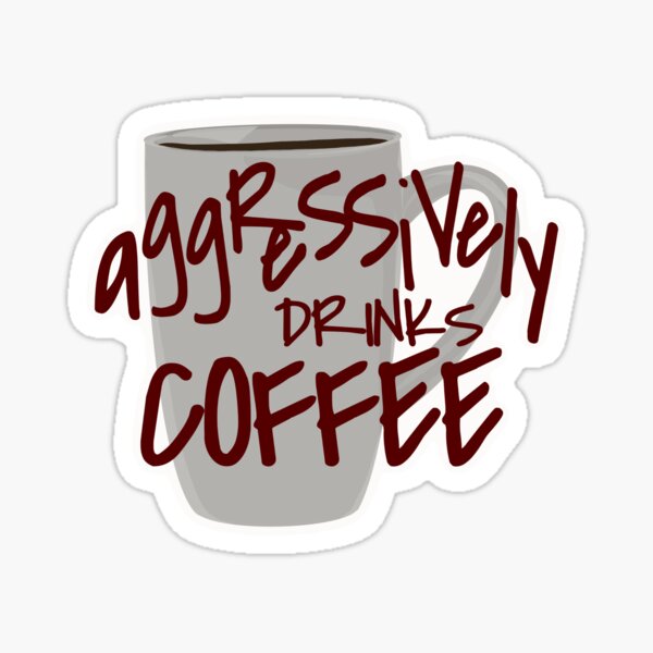 Aggressively Drinks Coffee Red Sticker For Sale By Keyeraiida