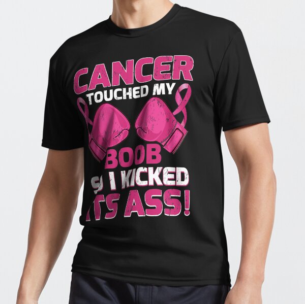 Breast Cancer Touched My Boob So I Kicked Its Ass Awareness T Shirt