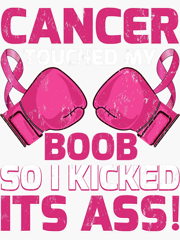 Breast Cancer Touched My Boob So I Kicked Its Ass Awareness T Shirt