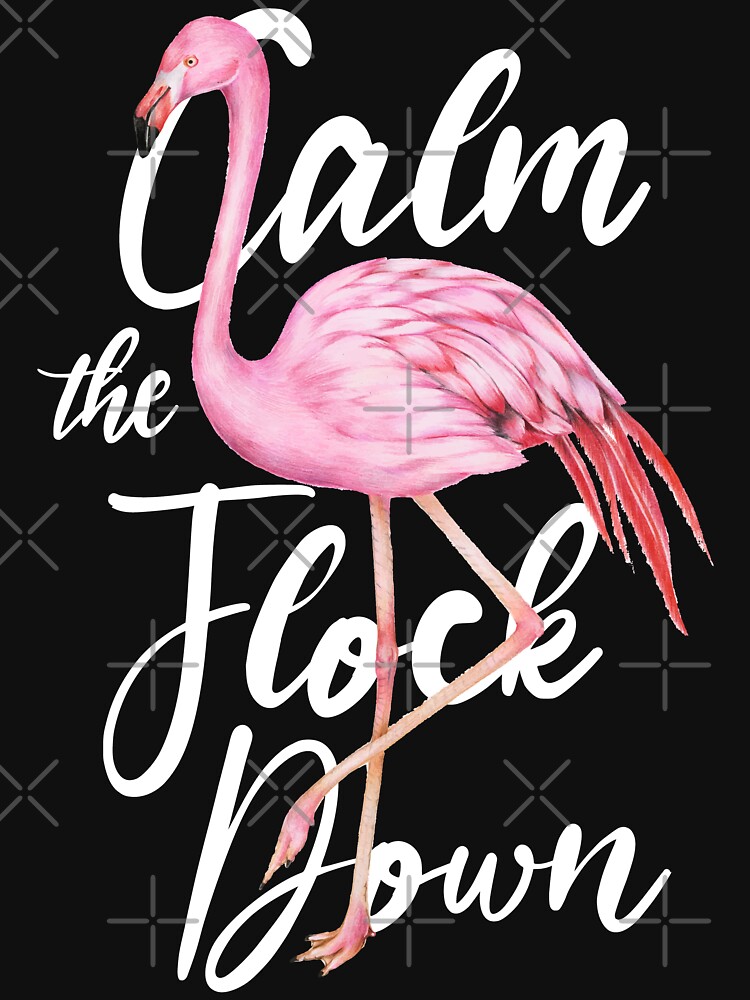 Calm The Flock Down Flamingo Calm Down Humor Funny Gifs T Shirt