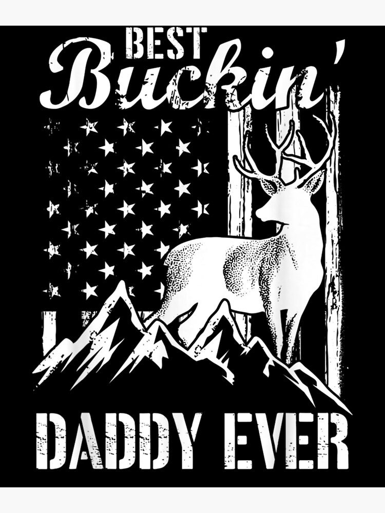 Best Buckin Daddy Ever American Flag Deer Mountain Hunting Poster By