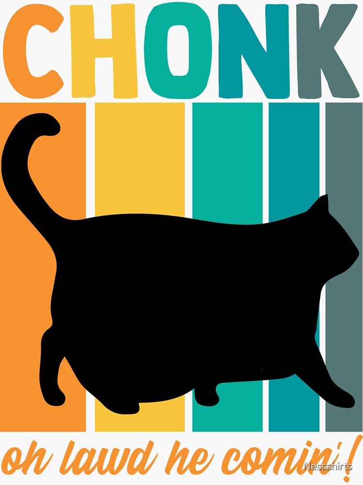 Chonk Oh Lawd He Comin Chonky Meme Chonkiest Chonk Chonkey Sticker