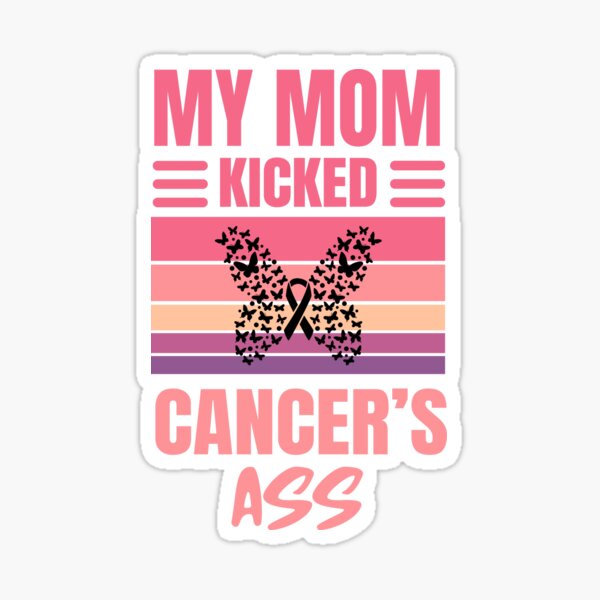 My Mom Kicked Cancer S Ass Breast Cancer Warrioress Sticker For