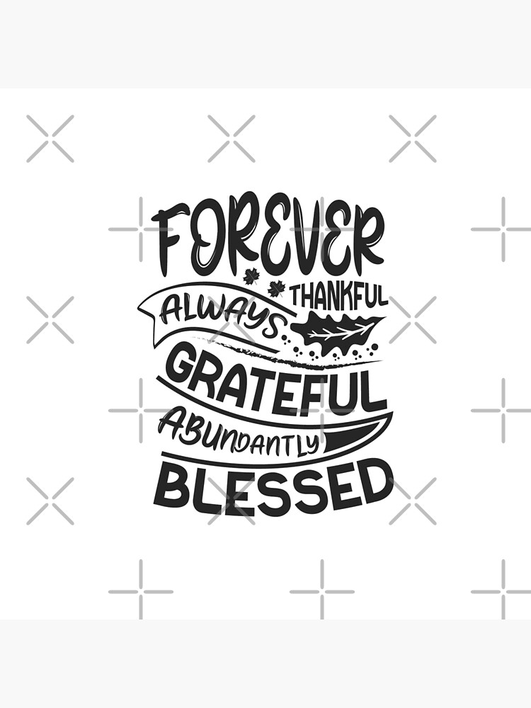 Forever Thankful Always Grateful Abundantly Blessed Poster For Sale