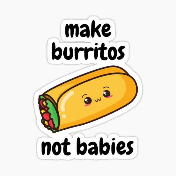 Make Burritos Not Babies Sticker For Sale By Clarkfordtrends Redbubble